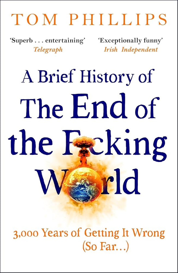 A Brief History of the End of the F*cking World: The hilarious and fascinating new book from the international bestselling author of HUMANS - The Page and Prose Booksellers
