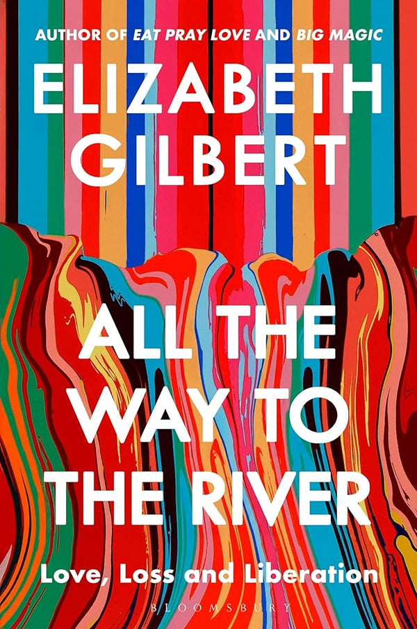 All the Way to the River: Love, Loss and Liberation - The Page and Prose Booksellers