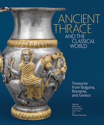 Ancient Thrace and the Classical World: Treasures from Bulgaria, Romania and Greece - The Page and Prose Booksellers
