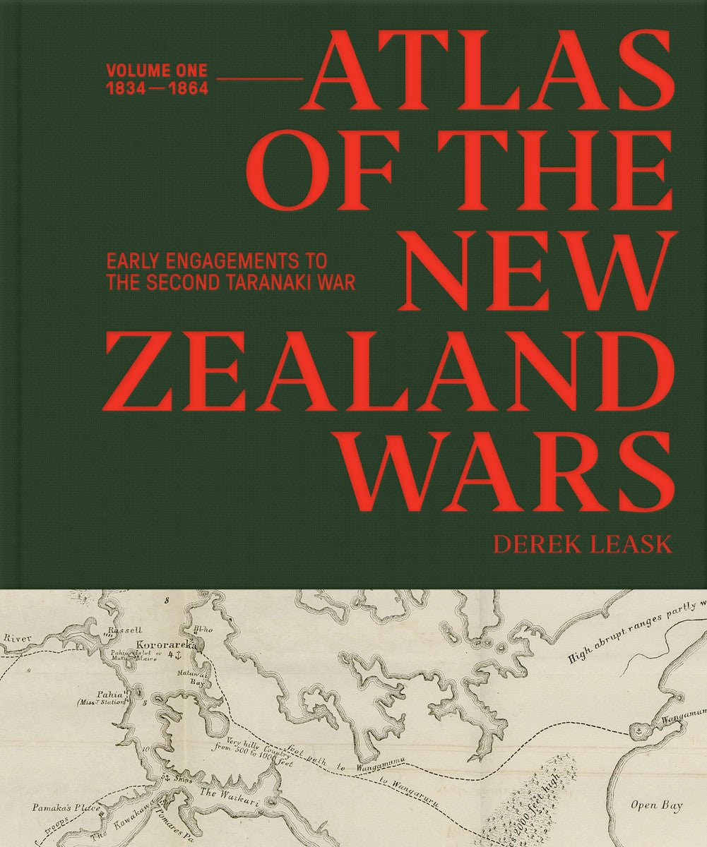Atlas of the New Zealand Wars: Volume One 1834–1864, Early Engagements to the Second Taranaki War - The Page and Prose Booksellers