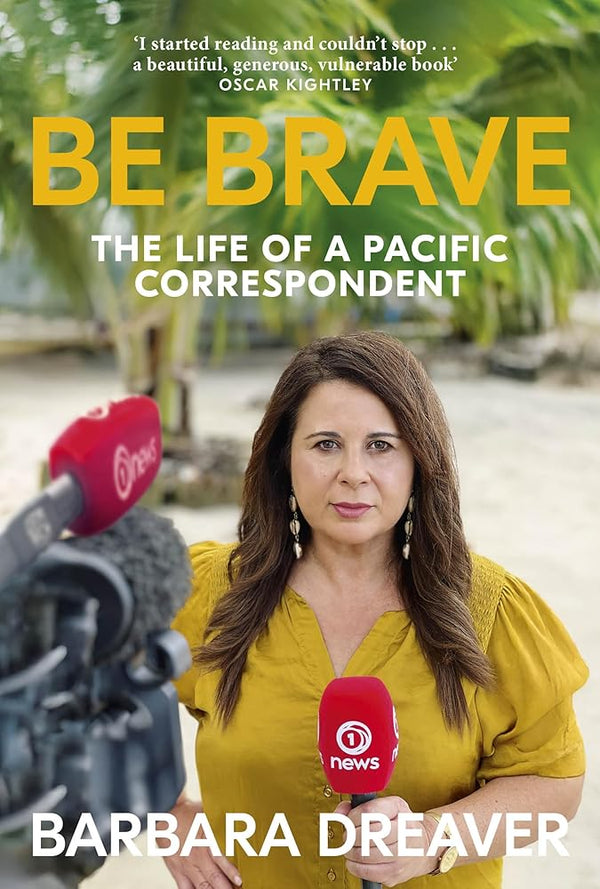 Be Brave: The Life of a Pacific Correspondent - The Page and Prose Booksellers