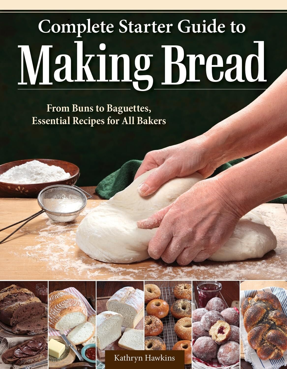 Complete Starter Guide to Making Bread: From Buns to Baguettes, Essential Recipes for All Bakers - The Page and Prose Booksellers
