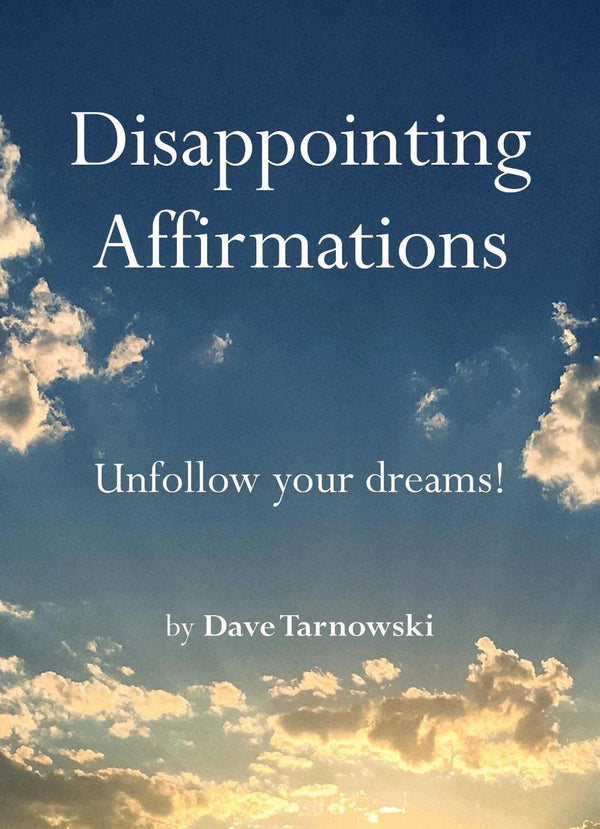 Disappointing Affirmations: Unfollow Your Dreams! - The Page and Prose Booksellers