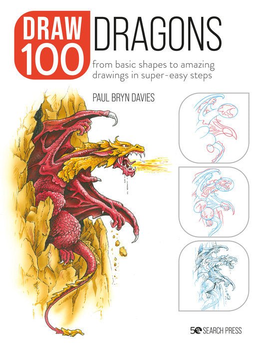 Draw 100 Dragons: From Basic Shapes to Amazing Drawings in Super - Easy Steps - The Page and Prose Booksellers