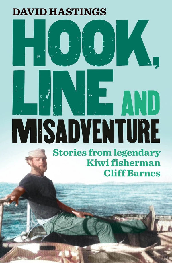 Hook, Line and Misadventure: Stories from Legendary Kiwi Fisherman Cliff Barnes - The Page and Prose Booksellers