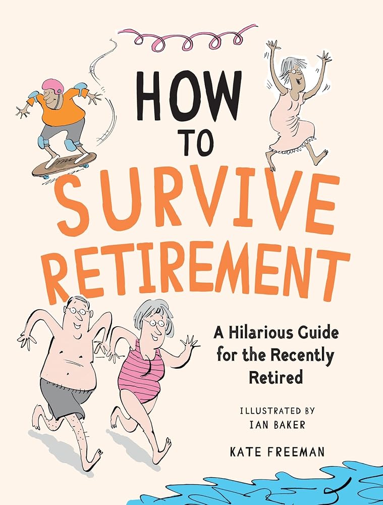 How to Survive Retirement: A Hilarious Guide for the Recently Retired - The Page and Prose Booksellers