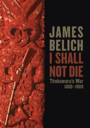 I Shall Not Die: Titokowaru’s War, 1868–1869 - The Page and Prose Booksellers