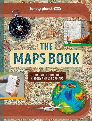 Lonely Planet Kids The Maps Book: The Ultimate Guide to the History and Use of Maps - The Page and Prose Booksellers