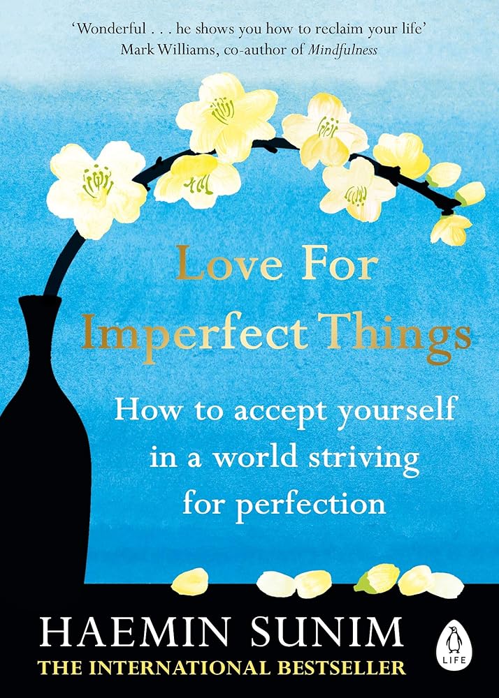 Love for Imperfect Things: The Sunday Times Bestseller: How to Accept Yourself in a World Striving for Perfection - The Page and Prose Booksellers