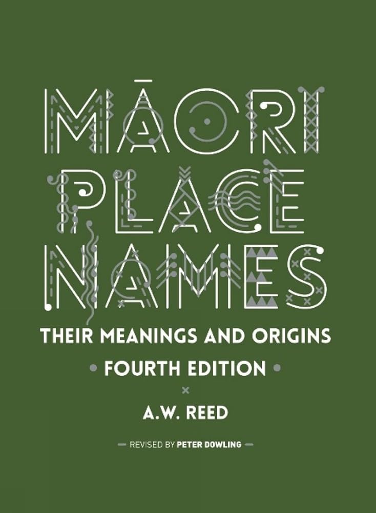 Māori Place Names: Their Meanings and Origins, Fourth Edition - The Page and Prose Booksellers