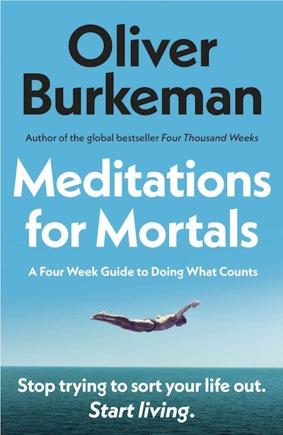 Meditations for Mortals: Four Weeks to Embrace Your Limitations and Make Time for What Counts - The Page and Prose Booksellers
