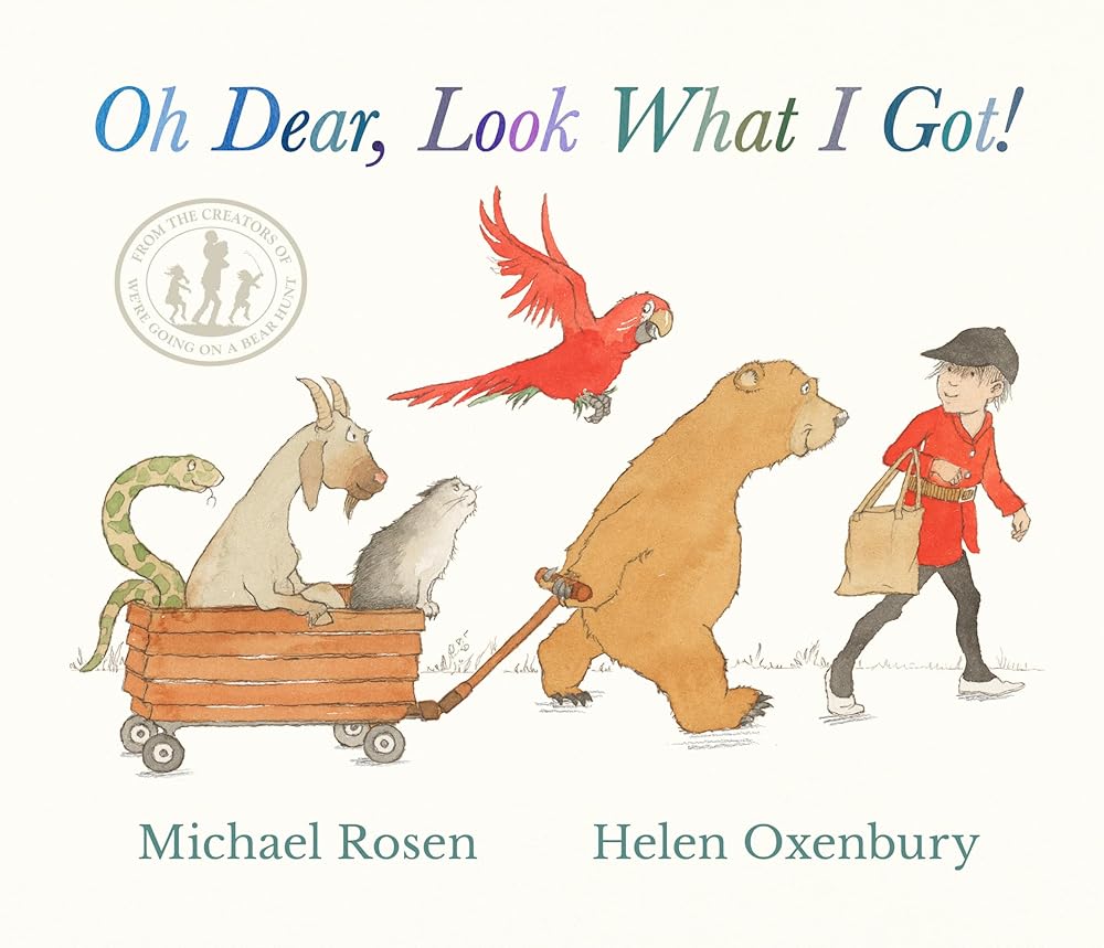 Oh Dear, Look What I Got!: A new instant rhyming classic from Michael Rosen and Helen Oxenbury, creators of the multi - million - copy - selling family favourite WE'RE GOING ON A BEAR HUNT - The Page and Prose Booksellers