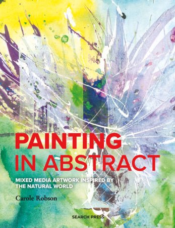 Painting in Abstract: Mixed Media Artwork Inspired by the Natural World - The Page and Prose Booksellers