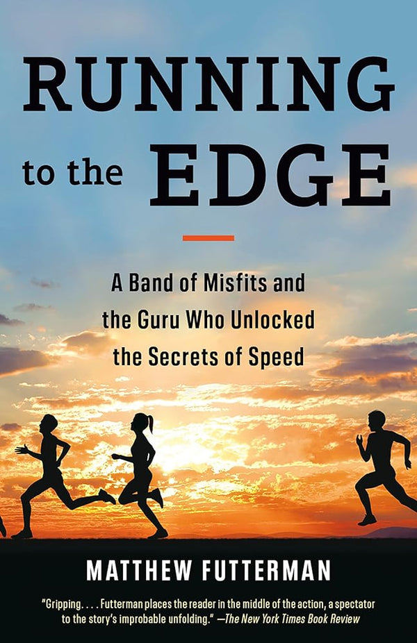 Running to the Edge: A Band of Misfits and the Guru Who Unlocked the Secrets of Speed - The Page and Prose Booksellers