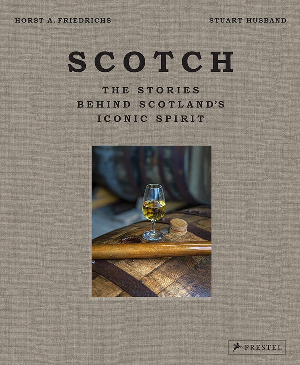 Scotch: The Stories Behind Scotland's Iconic Spirit - The Page and Prose Booksellers