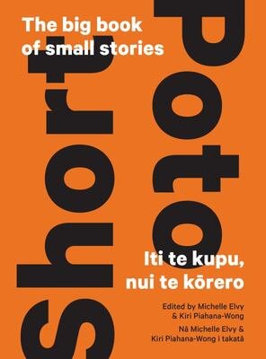 Short|Poto: The Big Book of Small Stories | Iti te Kupu, Nui te Kōrero - The Page and Prose Booksellers