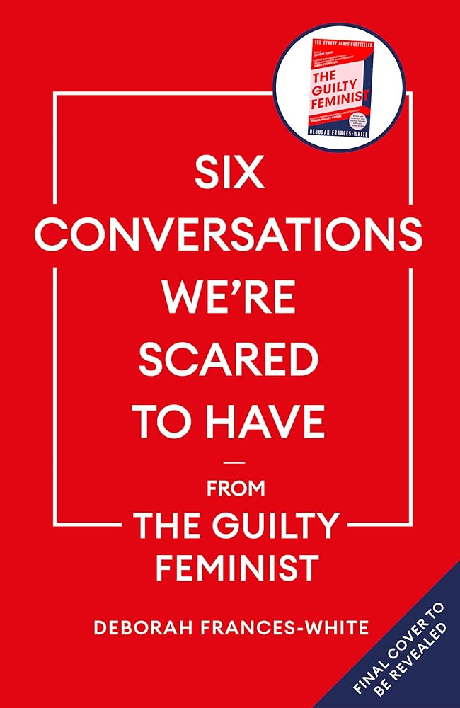 Six Conversations We're Scared to Have: from the bestselling author of The Guilty Feminist - The Page and Prose Booksellers