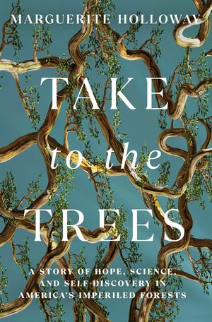 Take to the Trees: A Story of Hope, Science, and Self - Discovery in America's Imperiled Forests (Hardback) - The Page and Prose Booksellers