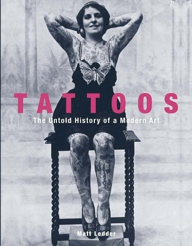 Tattoos: The Untold History of a Modern Art - The Page and Prose Booksellers
