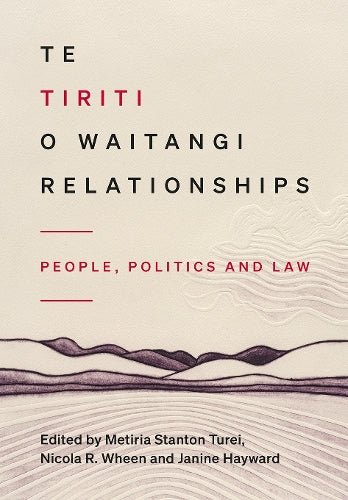 Te Tiriti o Waitangi Relationships: People, Politics and Law - The Page and Prose Booksellers