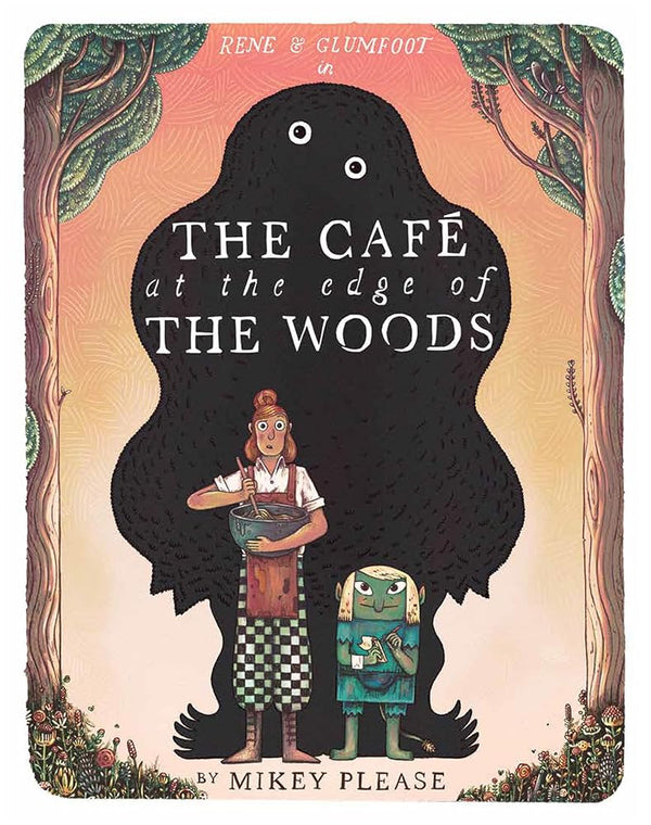 The Café at the Edge of the Woods: The phenomenal and outrageously original new illustrated children’s picture book full of mythical creatures, monstrous meals and an usual friendship - The Page and Prose Booksellers