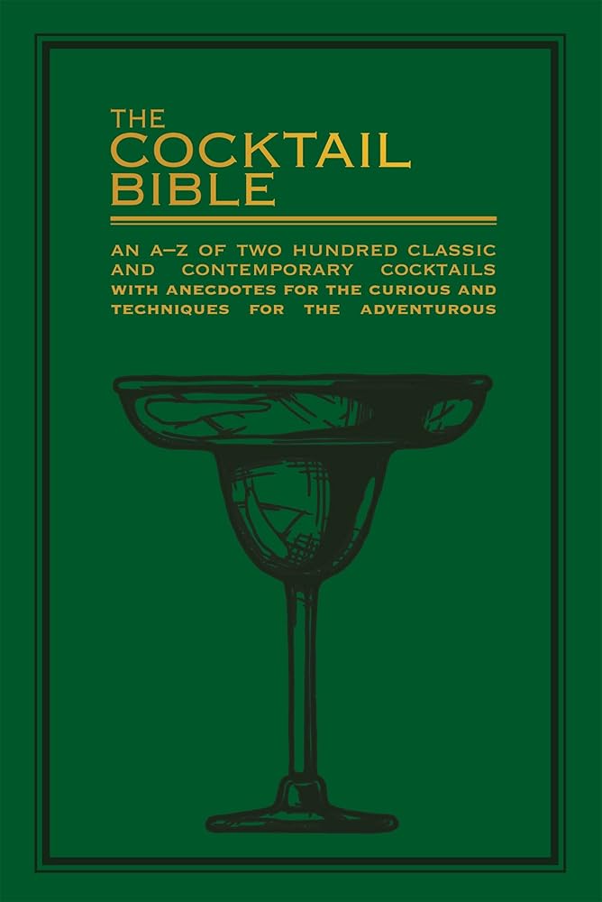 The Cocktail Bible: An A - Z of two hundred classic and contemporary cocktail recipes with anecdotes for the curious and techniques for the adventurous - The Page and Prose Booksellers
