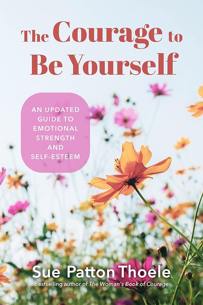The Courage to Be Yourself: An Updated Guide to Emotional Strength and Self - Esteem (Be Yourself, Self - Help, Inner Child, Humanism Philosophy) - The Page and Prose Booksellers
