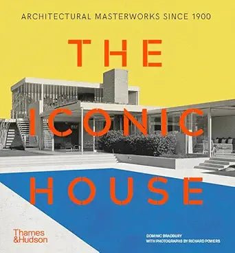 The Iconic House: Architectural Masterworks Since 1900 - The Page and Prose Booksellers