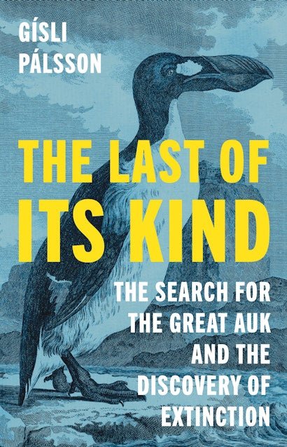 The Last of its Kind: The Search for the Great Auk and the Discovery of Extinction - The Page and Prose Booksellers