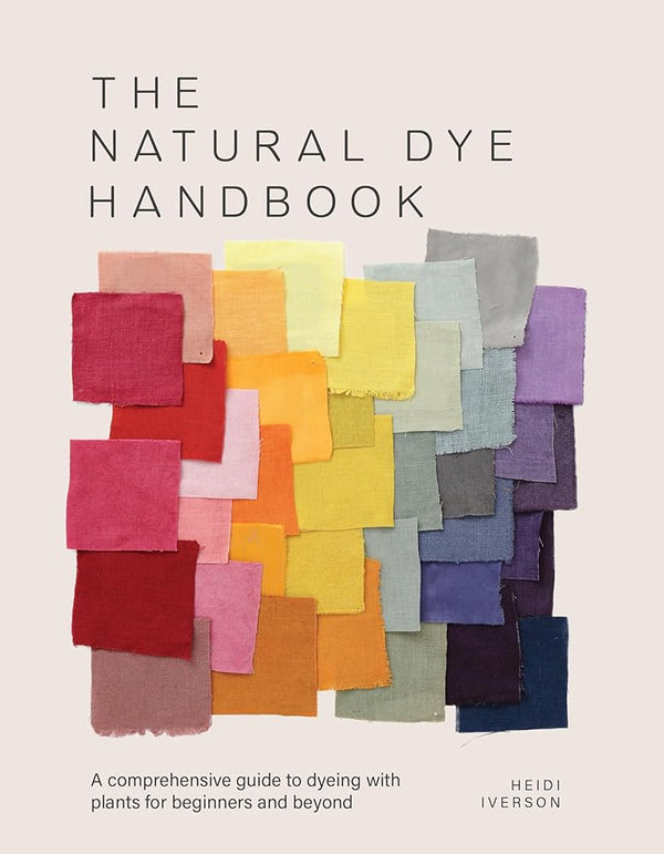 The Natural Dye Handbook: A comprehensive guide to exploring plant - based dyeing techniques - The Page and Prose Booksellers