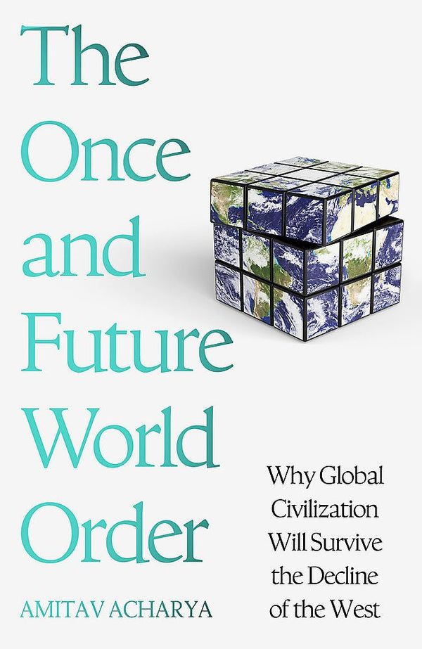 The Once and Future World Order: Why Global Civilisation Will Survive the Decline of the West - The Page and Prose Booksellers
