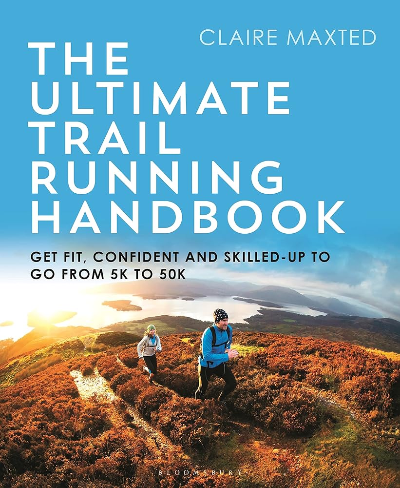 The Ultimate Trail Running Handbook: Get fit, confident and skilled - up to go from 5k to 50k - The Page and Prose Booksellers