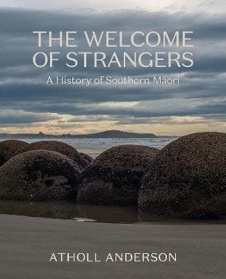 The Welcome of Strangers: A History of Southern Māori (Hardback) - The Page and Prose Booksellers